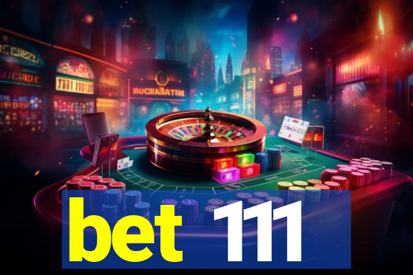 bet 111